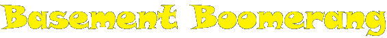 Basement Boomerang